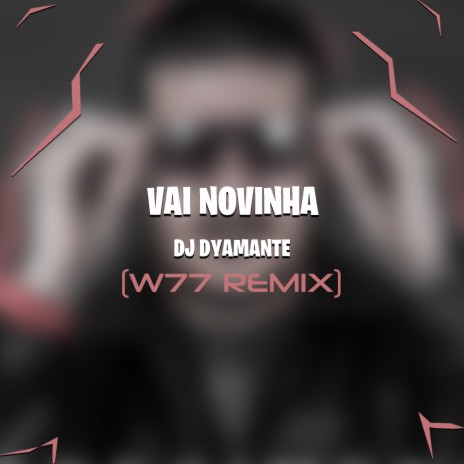 Vai Novinha (W77 Remix)