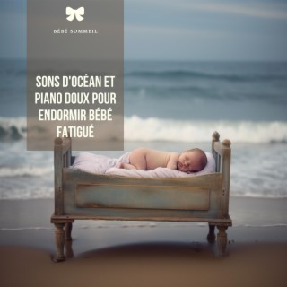 Sons d'océan et piano doux pour endormir bébé fatigué