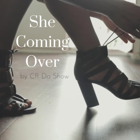 She Coming Over | Boomplay Music