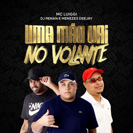 Uma Mão Vai No Volante ft. Dj Renan & Menezzes Dejaay | Boomplay Music