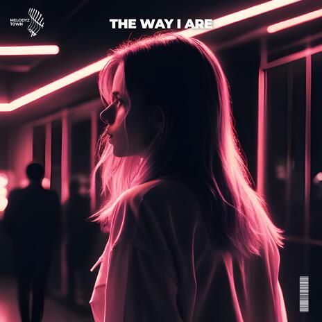 The Way I Are ft. Melodyz Town | Boomplay Music