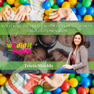Tricia Shields, Nurturing the Innate Seed Within Our Children Through Compassion
