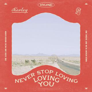 NEVER STOP LOVING YOU