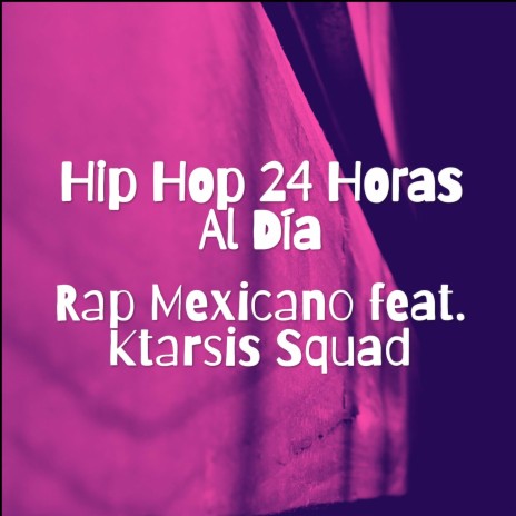 Hip Hop 24 Horas Al Día ft. Ktarsis Squad | Boomplay Music