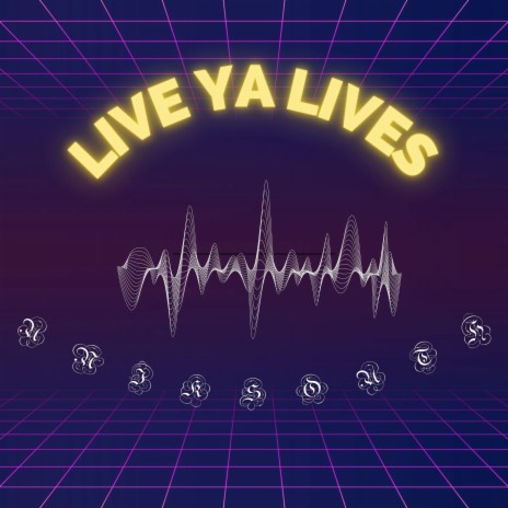 Live Ya Lives | Boomplay Music