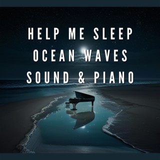 Help Me Sleep, Ocean Waves Sound & Piano