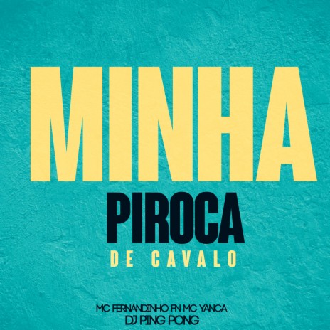 Minha Piroca de Cavalo ft. MC Fernandinho FN & MC Yanca | Boomplay Music