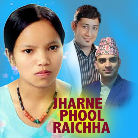 Jharne Phool Raichha ft. Bimal Raj Chhetri | Boomplay Music