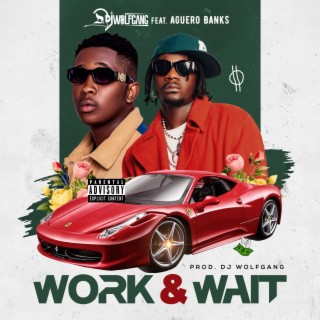 Work & Wait ft. Aguero banks lyrics | Boomplay Music