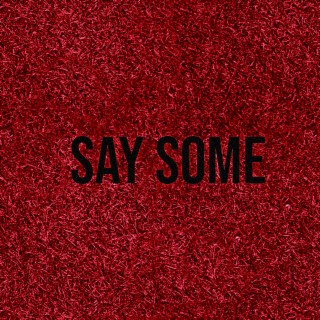 Say Some lyrics | Boomplay Music