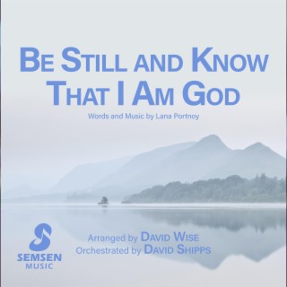 Be Still and Know That I Am God