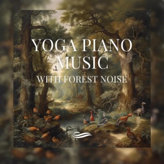 Yoga Piano Music with Forest Noise