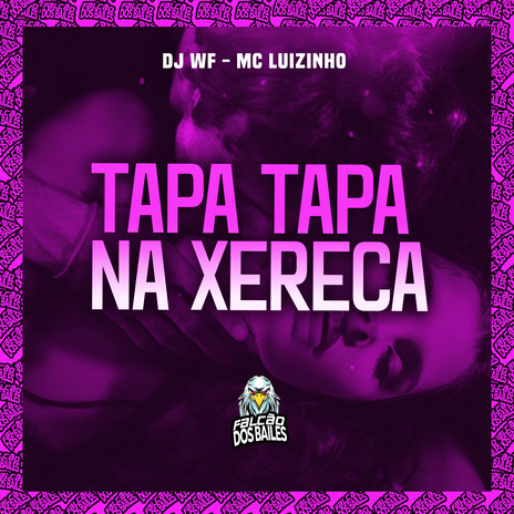 Tapa Tapa na Xereca ft. Mc Luizinho & Falcão dos Bailes | Boomplay Music