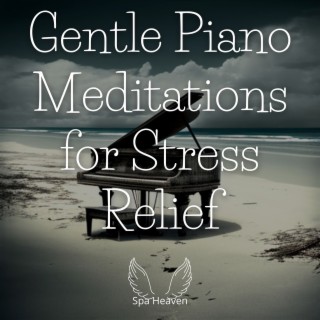 Gentle Piano Meditations for Stress Relief