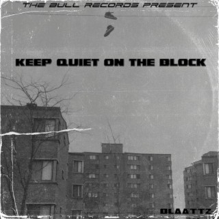 KEEP QUIET ON THE BLOCK