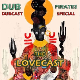 July 29 2023 - The Lovecast with Dave O Rama - CIUT FM - Dub Pirates Version