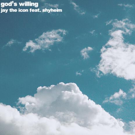 God's Willin' ft. Shyheim Nwadiei