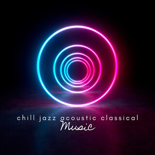 Chill Jazz Acoustic Classical Music