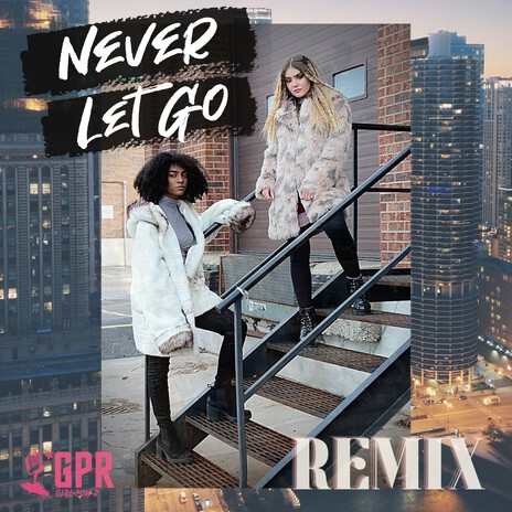 Never Let Go (Remix) ft. GPR | Boomplay Music