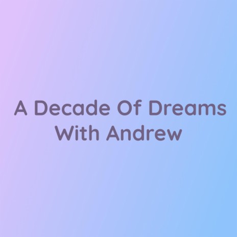 A Decade Of Dreams With Andrew | Boomplay Music