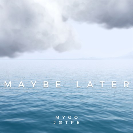 maybe later ft. JØTPE