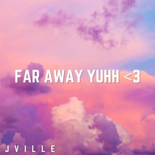 far away yuhh <3 (sped up) lyrics | Boomplay Music