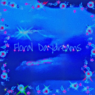 Floral Daydreams (Sped up)