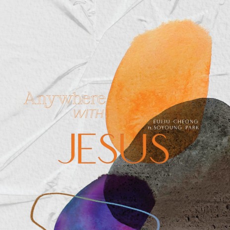 Anywhere with Jesus (feat. Soyoung Park) | Boomplay Music