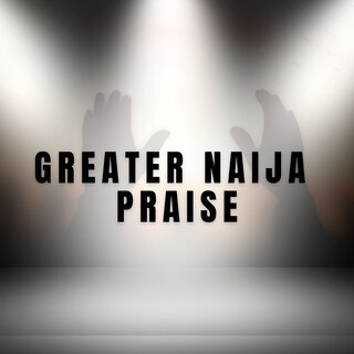 Greater Naija Praise