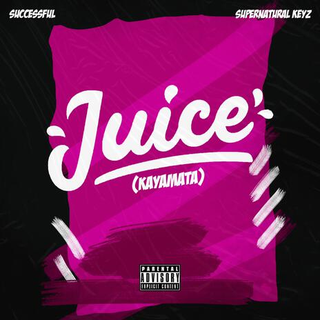 Juice(kayamata) ft. Supernaturalkeyz | Boomplay Music