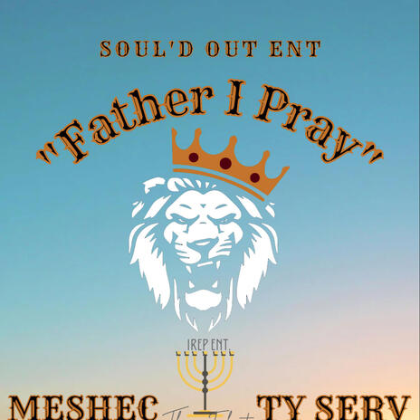 Father I Pray ft. TyServ | Boomplay Music