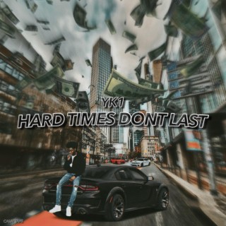 HARD TIMES DONT LAST