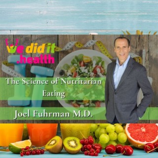 Joel Fuhrman, M.D, The Science of Nutritarian Eating