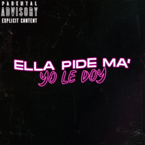 Ella Pide Ma' Yo Le Doy ft. Alan Aragón