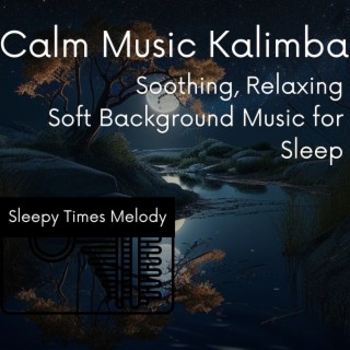 Calm Music Kalimba - Soothing, Relaxing, Soft Background Music for Sleep