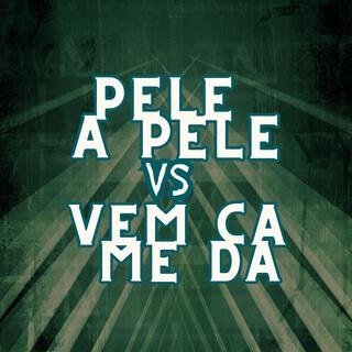 Pele a Pele vs Vem Ca Me Da