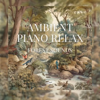 Ambient Piano Relax, Forest Sounds