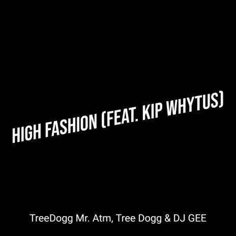 High Fashion ft. Tree Dogg, DJ GEE & Kip Whytus | Boomplay Music