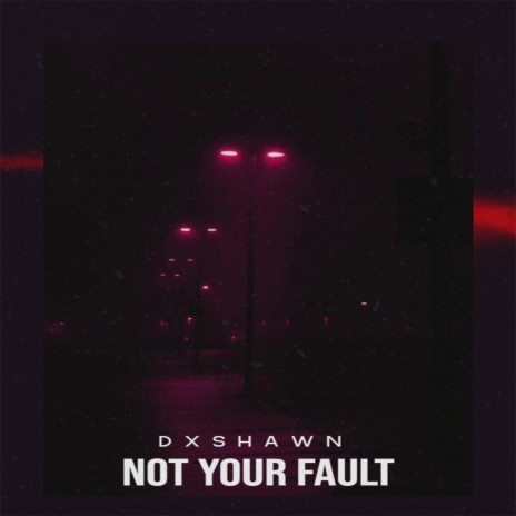 NOT YOUR FAULT | Boomplay Music