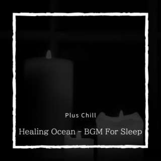 Healing Ocean - BGM For Sleep