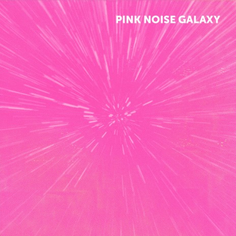 Pink Noise Galaxy | Boomplay Music