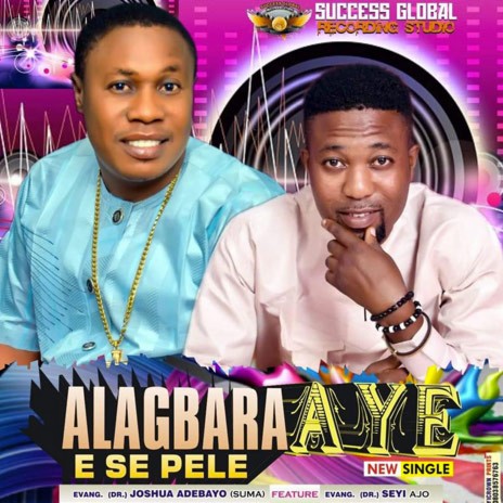 Alagbara Aye E SE Pele ft. Seyi Ajo | Boomplay Music