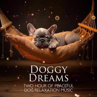 Doggy Dreams: Two Hour Of Peaceful Dog Relaxation Music