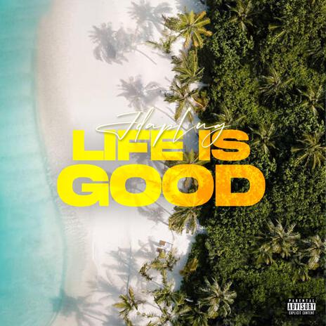 LIFE IS GOOD | Boomplay Music