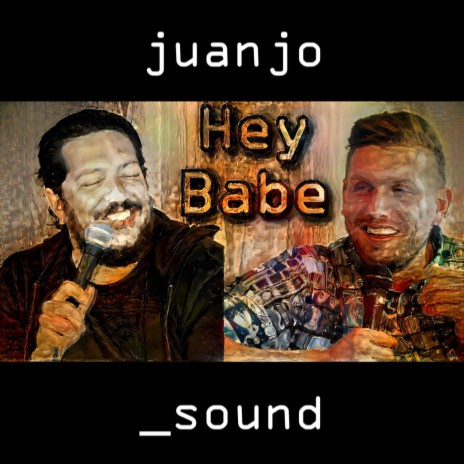 HEY BABE (Sal Vulcano & Chris Distefano) | Boomplay Music