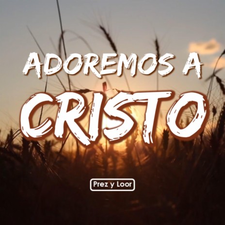 Adoremos a Cristo | Boomplay Music