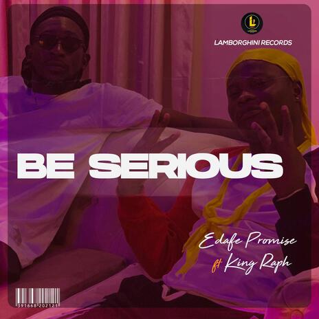 Be Serious ft. King Raph | Boomplay Music