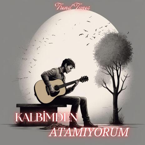 Kalbimden Atamıyorum | Boomplay Music