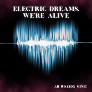 Electric Dreams, We’re Alive