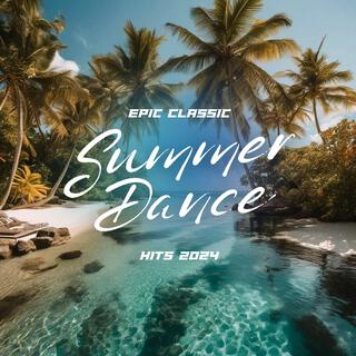 Epic Classic Summer Dance Hits 2024